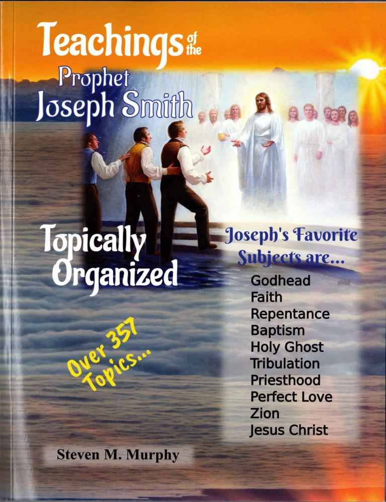 Item #35722 Teachings of the Prophet Joseph Smith: Topically Organized. Steven M. Murphy, ed.