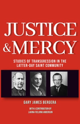 Item #35793 Justice & Mercy: Studies of Transgression in the Latter-day Saint Community. Gary...