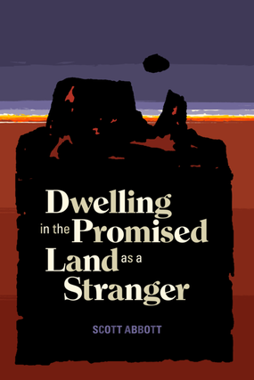 Item #35815 Dwelling in the Promised Land as a Stranger. Scott Abbott