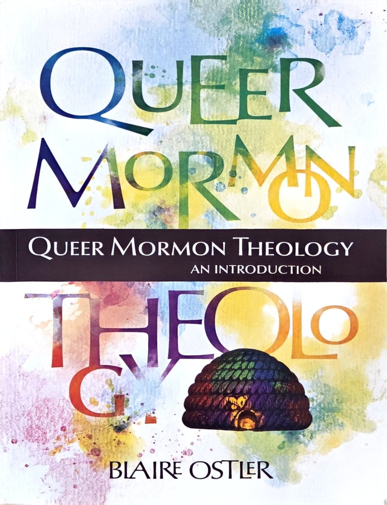 Item #35857 Queer Mormon Theology: An Introduction. Blaire Ostler.