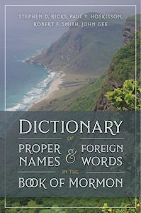 Item #36016 Dictionary of Proper Names & Foreign Words in the Book of Mormon. Stephen D. Ricks, Robert F. Smith, Paul Y. Hoskisson, John Gee.