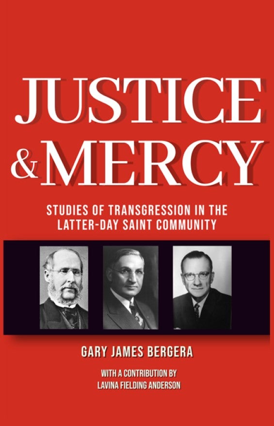 Item #36037 Justice & Mercy: Studies of Transgression in the Latter-day Saint Community. Gary James Bergera.