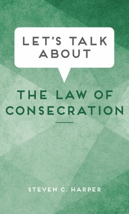 Item #36108 Let's Talk about the Law of Consecration. Steven C. Harper