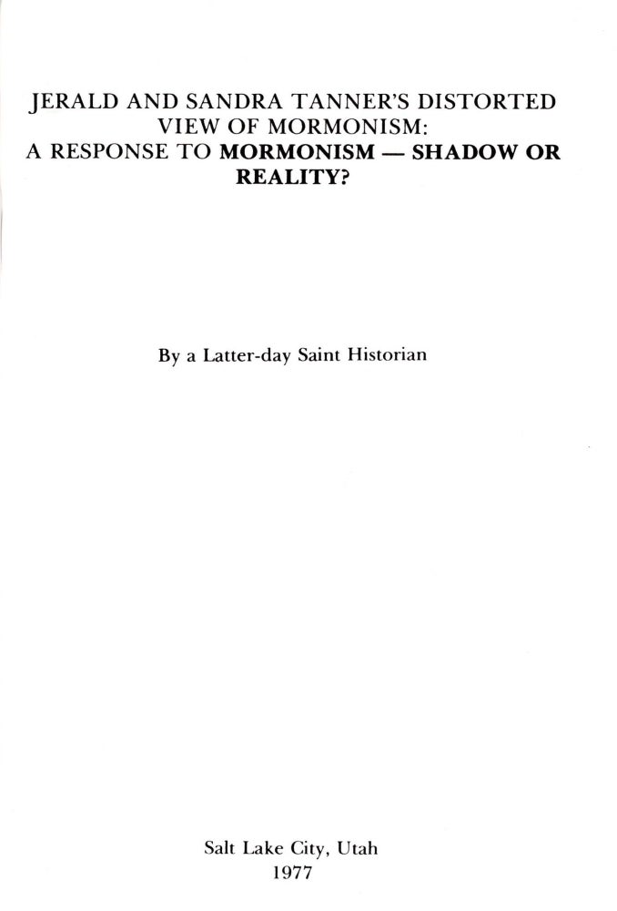 Item #36118 Jerald and Sandra Tanner's Distorted View of Mormonism: A Response to Mormonism-Shadow or Reality? A Latter-day Saint Historian, D. Michael Quinn.