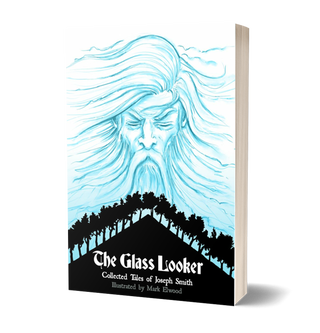 Item #36369 Glass Looker: Collected Tales of Joseph Smith (vol. 2). Mark Elwood