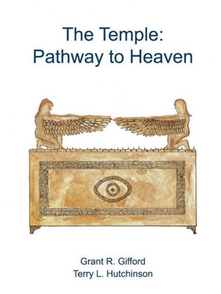 Item #36370 The Temple: Pathway to Heaven. Grant R. Gifford, Terry L. Hutchinson
