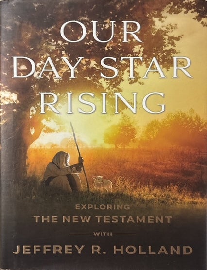 Item #36451 Our Day Star Rising: Exploring the New Testament with Jeffrey R. Holland. Jeffrey R. Holland.