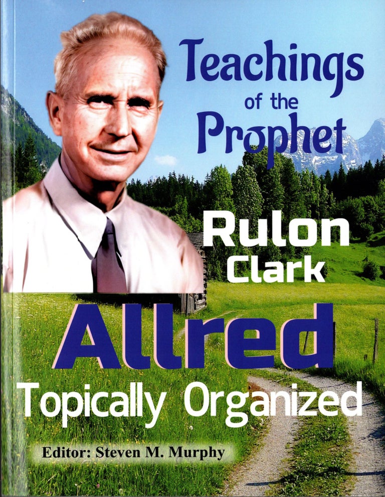 Item #36454 Teachings of the Prophet Rulon Clark Allred: Topically Organized. Steven M. Murphy, ed.