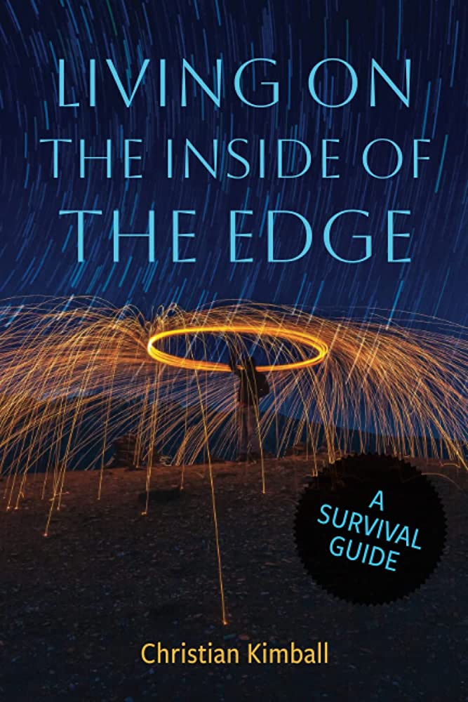 Item #36564 Living on the Inside of the Edge: A Survival Guide. Christian Kimball.