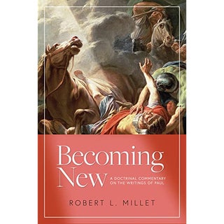 Item #36585 Becoming New: A Doctrinal Commentary on the Writings of Paul. Robert L. Millet