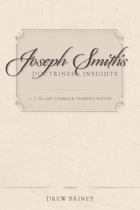 Item #36588 Joseph Smith's Doctrines & Insights, Vol. 1: The Last Charge & Transfiguration. Drew...