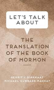 Item #36615 Let's Talk about Translation of the Book of Mormon. Gerrit J. Dirkmaat, Michael...