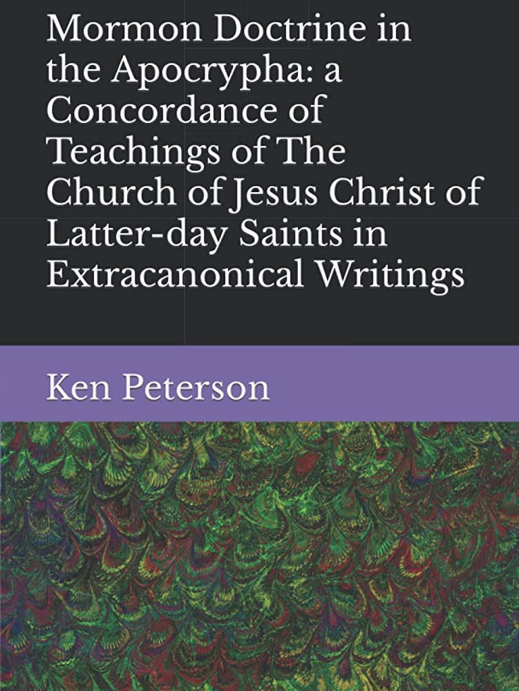 Item #36692 Mormon Doctrine in the Apocrypha: a Concordance of Teachings of The Church of Jesus Christ of Latter-day Saints in Extracanonical Writings. Ken Peterson.