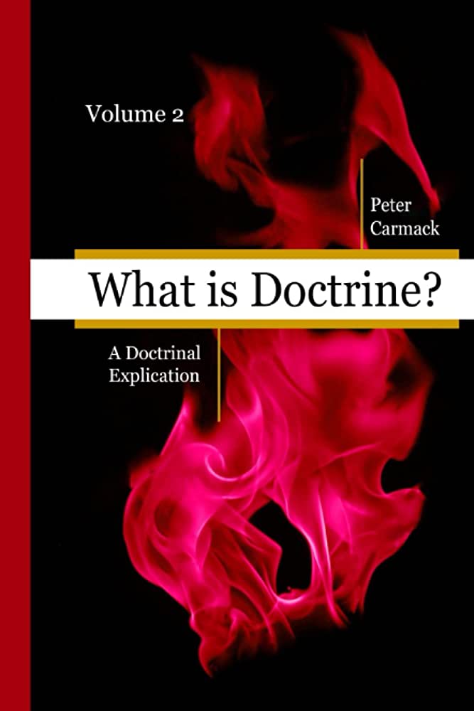 Item #36863 What Is Doctrine, vol. 2: A Doctrinal Explanation. Peter Carmack.