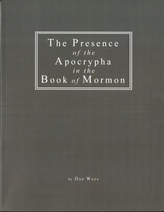 Item #37012 The Presence of the Apocrypha in the Book of Mormon. Dan Wees
