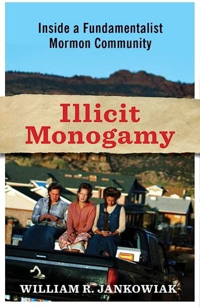 Item #37023 Illicit Monogamy: Inside a Fundamentalist Mormon Community. William Jankowiak.