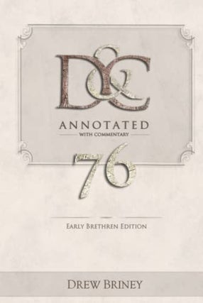 Item #37133 D&C Annotated with Commentary: 76, Early Brethren Edition. Drew Briney