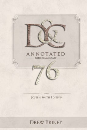 Item #37135 D&C Annotated with Commentary: 76, Joseph Smith Edition. Drew Briney