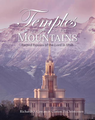 Item #37216 Temples in the Tops of the Mountains: Sacred Houses of the Lord in Utah. Richard O....