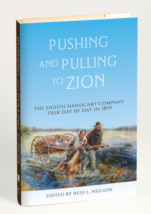 Item #37225 Pushing and Pulling to Zion: The Eighth Handcart Company Trek Day by Day in 1859....
