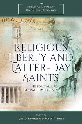 Item #37361 Religious Liberty and Latter-Day Saints: Historical and Global Perspectives. John C....