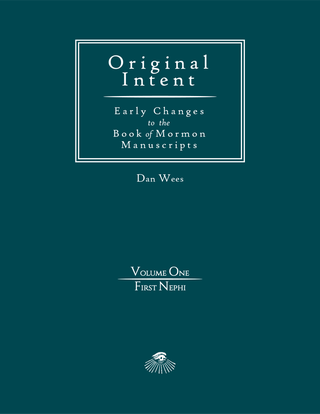 Item #37387 Original Intent: Early Changes in the Book of Mormon Manuscripts. Dan Wees