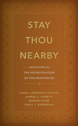 Item #37419 Stay Thou Nearby; Reflections on the 1978 Revelation on the Priesthood. Carol...