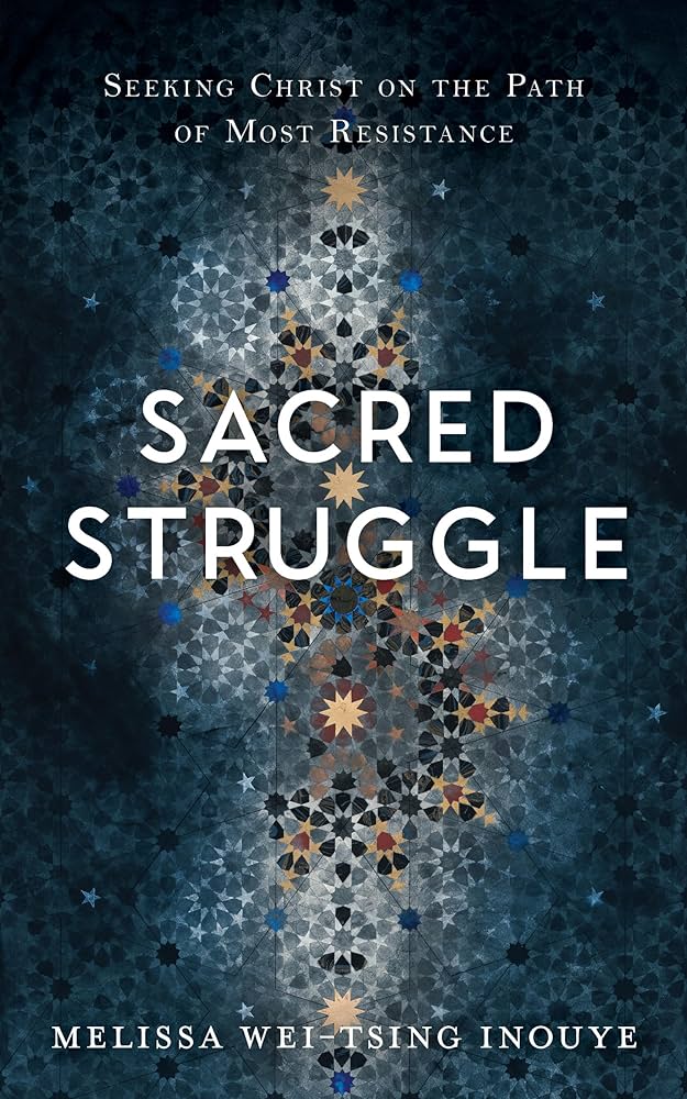 Item #37428 Sacred Struggle: Seeking Christ on the Path of Most Resistance. Melissa Wei-Tsing Inouye.
