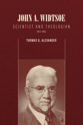 Item #37494 John A. Widtsoe: Scientist and Theologian, 1872-1952 (Brief Mormon Lives). Thomas G....