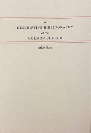 Item #37496 A Descriptive Bibliography of the Mormon Church, Addendum. Peter Crawley