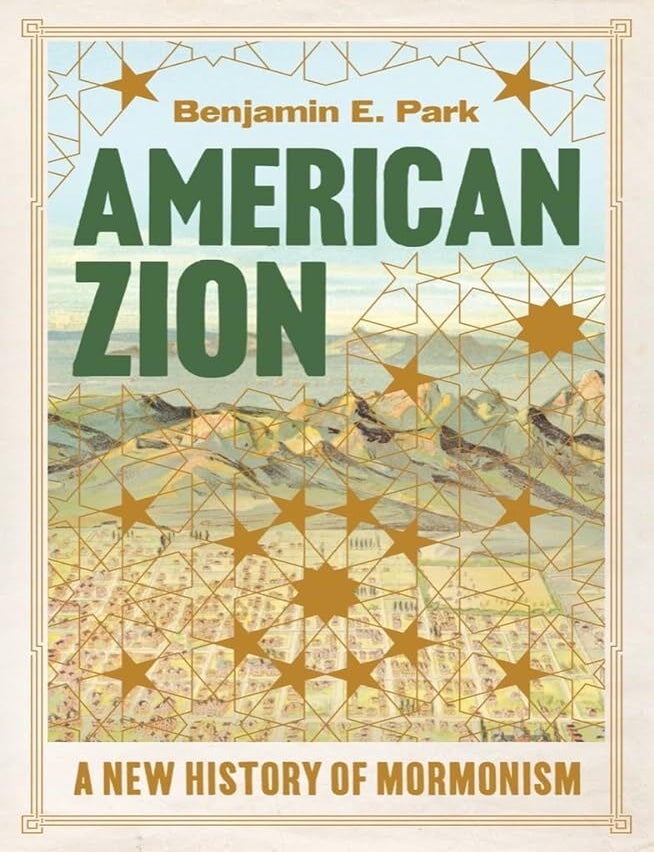 Item #37516 American Zion: A New History of Mormonism. Benjamin E. Park.
