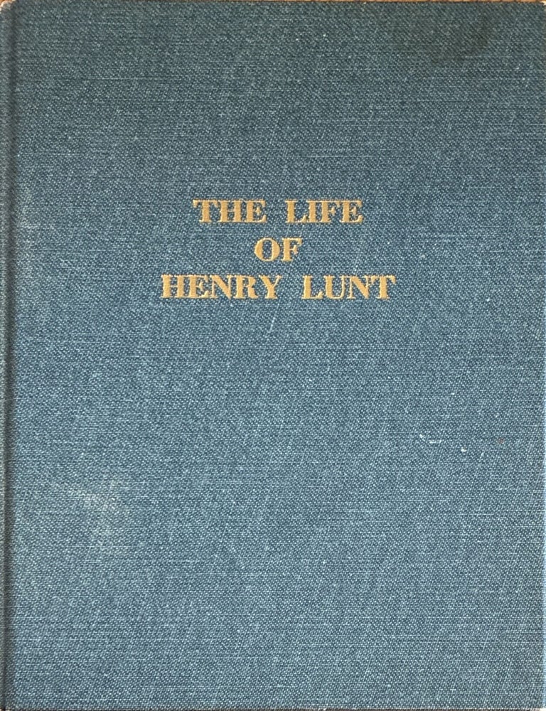 Item #37706 The Life of Henry Lunt. Vernon Lunt, Rachel Petty Lunt.