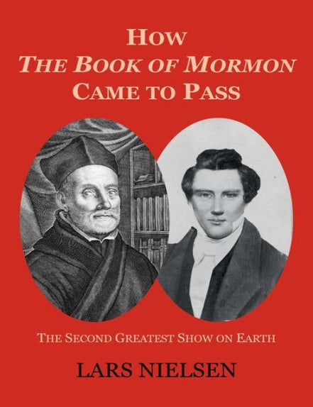 Item #38378 How The Book of Mormon Came to Pass: The Second Greatest Show on Earth. Lars Nielsen.