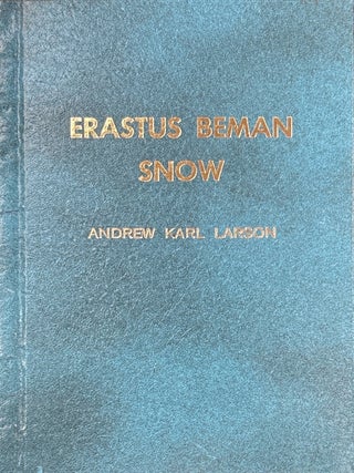 Erastus Beman Snow: Son of the Dixie Cotton Mission and Son of Erastus Snow, The Apostle. Andrew Karl Larson.