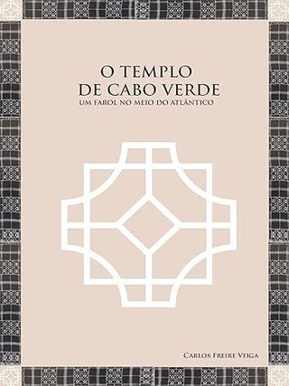 O Templo De Cabo Verde: Um Farol No Meio Do Atlantico [The Temple of Cabo Verde: A Lighthouse in. Carlos Freire Veiga.
