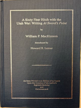 Item #38838 A Sixty-Year Hitch with the Utah War: Writing At Sword's Point. An Essay Printed in...