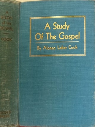 A Study of the Gospel Of Our Savior. Alonzo L. Cook.