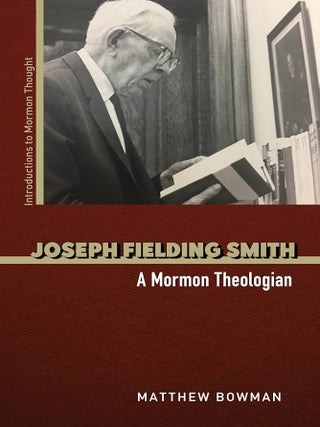 Item #38914 Joseph Fielding Smith: A Mormon Theologian (Introductions to Mormon Thought). Matthew...