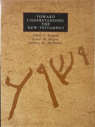 Toward Understanding the New Testament. Obert C. Tanner, Lewis M.