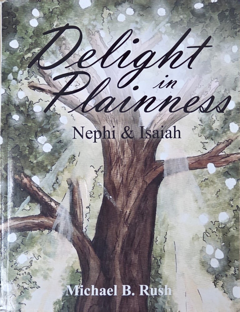 Item #39139 Delight in Plainness: Nephi & Isaiah. Michael B. Rush.