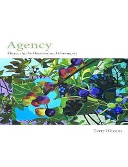 Item #39256 Agency (Themes in the Doctrine and Covenants). Terryl Givens.