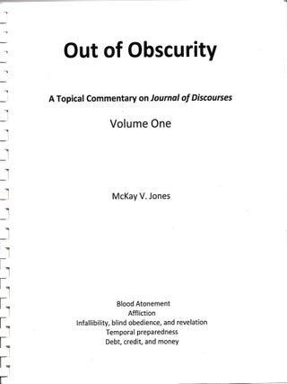 Item #39348 Out of Obscurity: A Topical Commentary on Journal of Discourses, vol. 1. McKay V. Jones