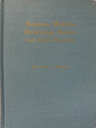 Burgess, Mullins Browning, Brown, and Allied Families. James A. Burgess.