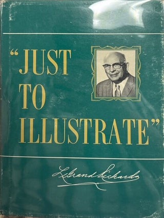 Just to Illustrate. LeGrand Richards.
