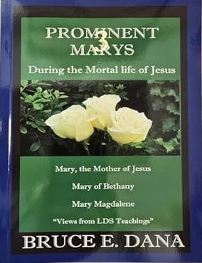 Item #39656 3 Prominent Marys During the Mortal Life of Jesus. Bruce E. Dana.