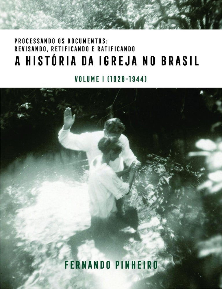 Item #39797 Processando os Documentos: Revisando, Retificando e Ratificando a Hist&oacute;ria da Igreja no Brasil, Volume I (1928-1944) [Portuguese]. Fernando Pinheiro.