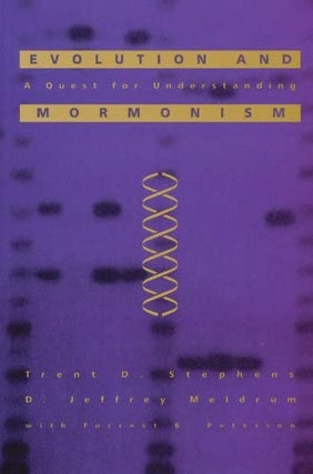 Item #3988 Evolution and Mormonism: A Quest for Understanding. Trent D. Stephens, D. Jeffrey...