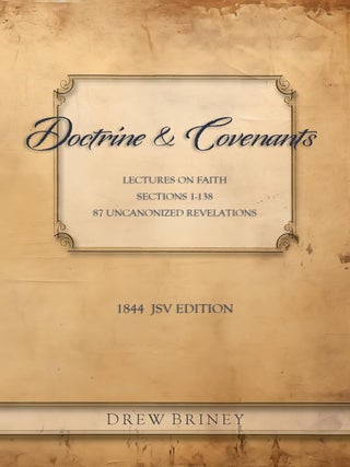 Doctrine & Covenants: 1844 JSV Edition (w/ Uncanonized Revelations. Drew Briney, ed.