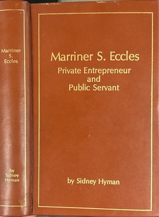 Item #40102 Marriner S. Eccles: Private Entrepreneur and Public Servant;. Sidney Hyman