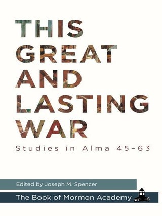 Item #40446 This Great and Lasting War: Studies in Alma 45-63: Studies in Alma 45-63. Joseph M....